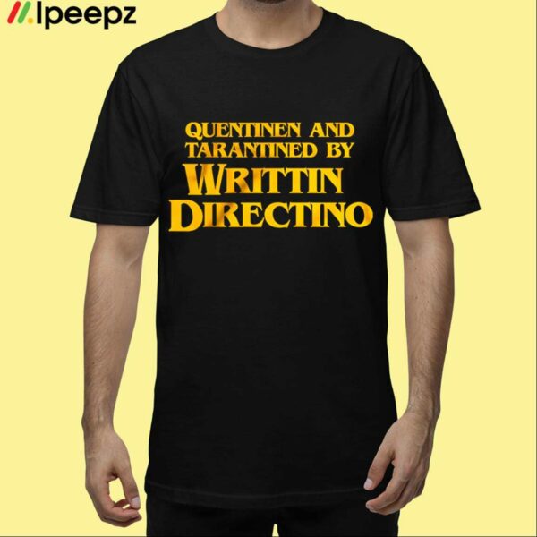 Quentinen And Tarantined By Writtin Directino Shirt