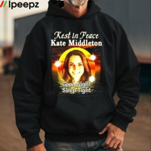 Rest In Peace Kate Middleton Good Night Sleep Tight Shirt