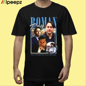 Roman Roy Id Lay You Badly But Id Lay You Gladly Shirt