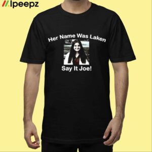 Say Her Name Joe Biden Justice For Laken Riley Shirt