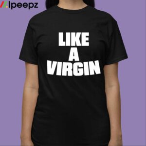 Skai Like A Virgin Shirt