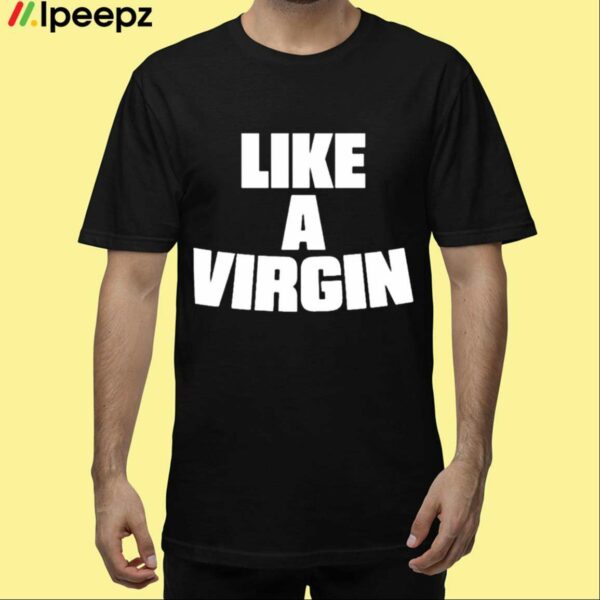 Skai Like A Virgin Shirt