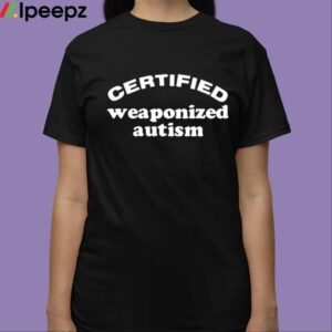 Slippywild Certified Weaponized Autism Shirt