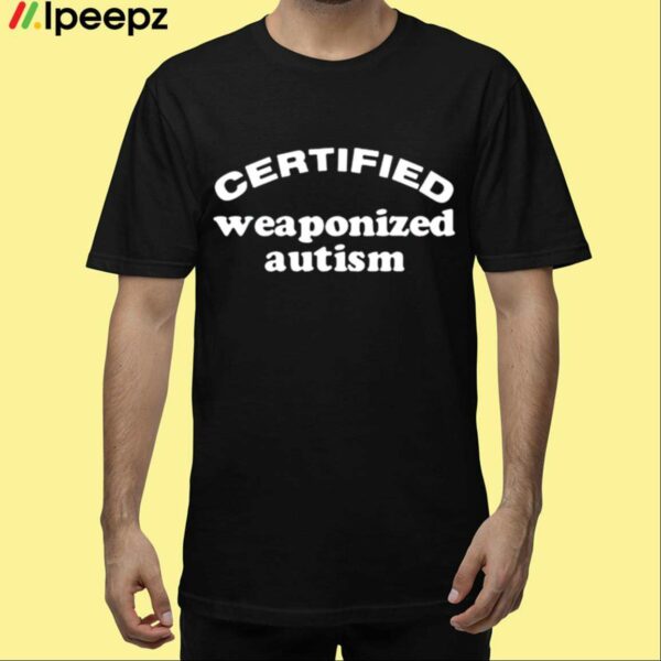 Slippywild Certified Weaponized Autism Shirt