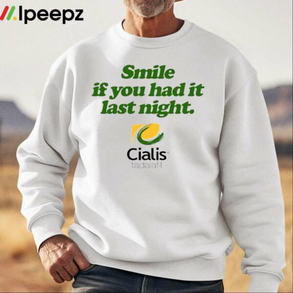 Smile If You Had It Last Night Cialis Tadalafil Shirt