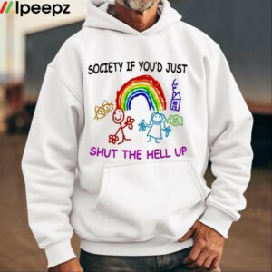 Society If Youd Just Shut The Hell Up Shirt