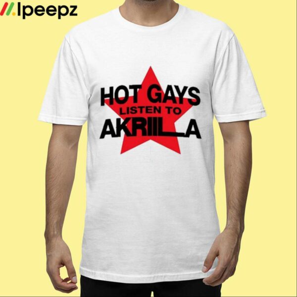 Soiakri Hot Gays Listen To Akriila Shirt