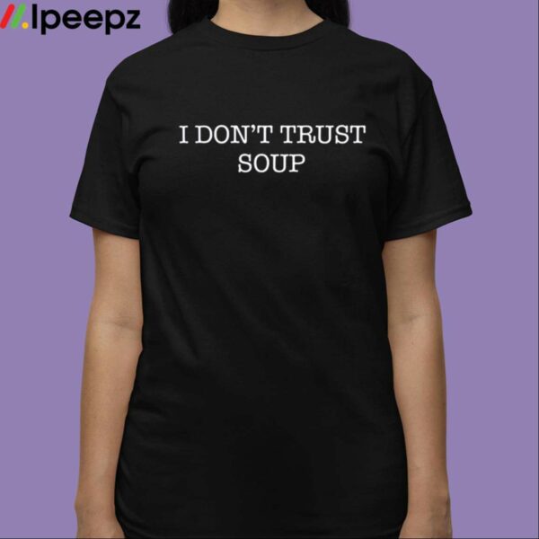 Stanicky I Dont Trust Soup Shirt