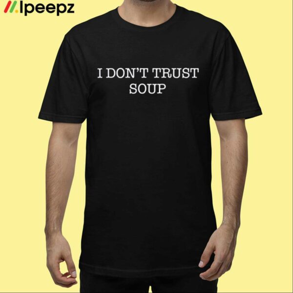 Stanicky I Dont Trust Soup Shirt