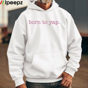 Sweet And Shady Born To Yap Shirt