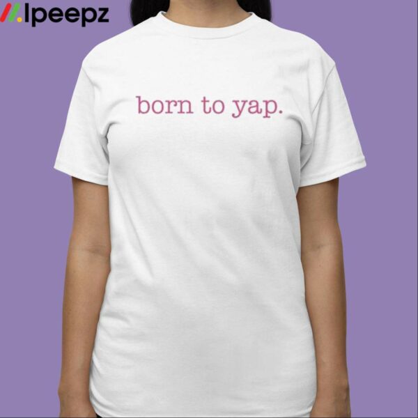 Sweet And Shady Born To Yap Shirt