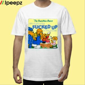 The Berenstain Bears Get Absolutely Fucked Up In The Woods Shirt