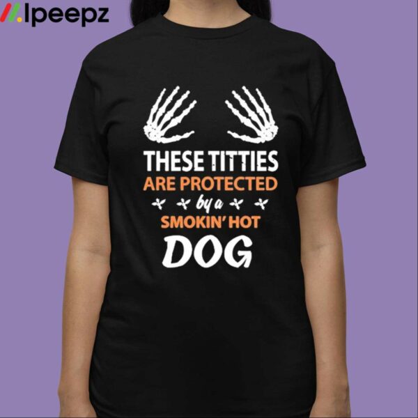 These Titties Are Protected By A Smokin Hot Dog Shirt