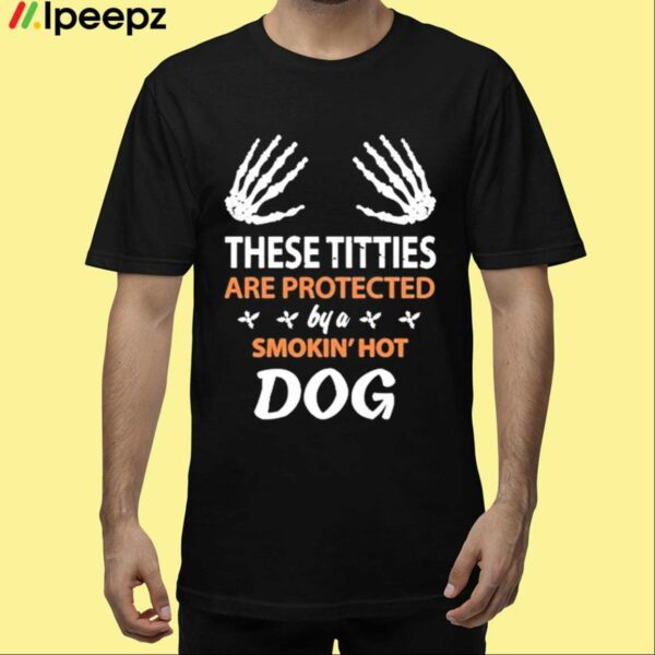 These Titties Are Protected By A Smokin Hot Dog Shirt