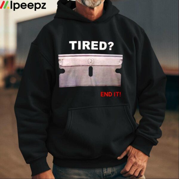 Tired 2 End It Shirt