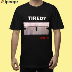 Tired 2 End It Shirt