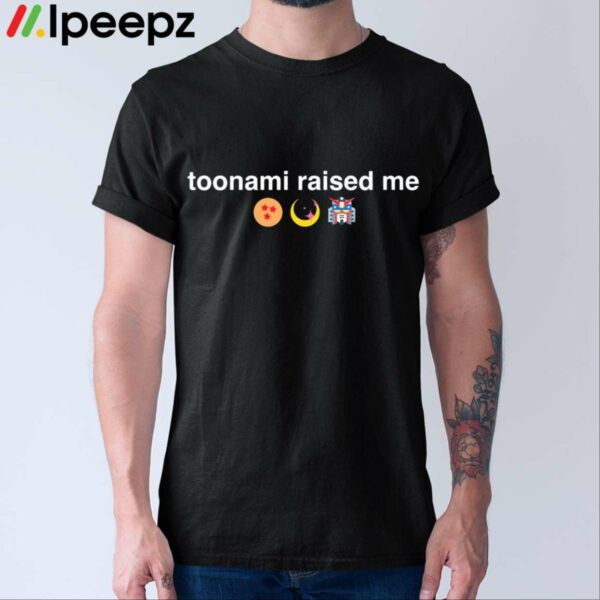 Toonami Raised Me Shirt