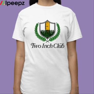 Two Inch Club Shirt