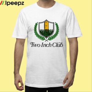 Two Inch Club Shirt