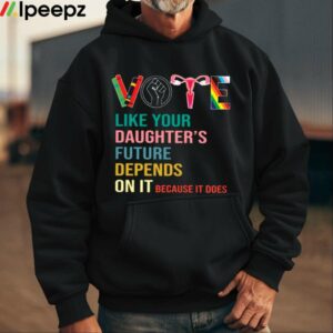 Vote Like Your Daughters Future Depends On It Because It Does Human Rights Shirt 1