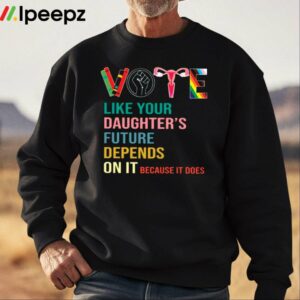 Vote Like Your Daughters Future Depends On It Because It Does Human Rights Shirt 2