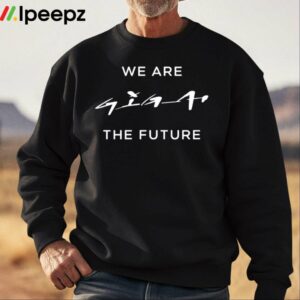 We Are Giga The Future Shirt