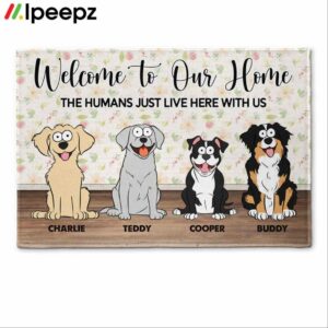 Welcome To Our Home The Humans Just Live Here With Us Doormat