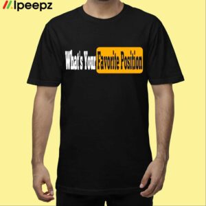 Whats Your Favorite Position Shirt