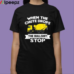 When The Chute Drops The Bullshit Stop Shirt