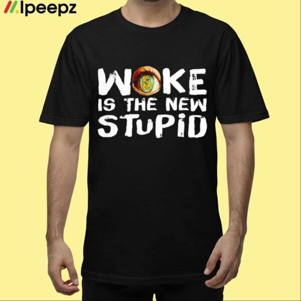 Woke Is The New Stupid Shirt