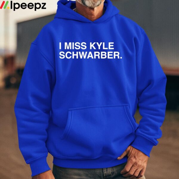 I Miss Kyle Schwarber Shirt