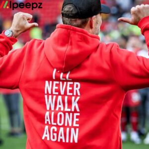 Danke Jurgen Thank You Luv I'll Never Walk Alone Again Hoodie