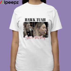 Spit On That Thang Hawk Tuah Shirt