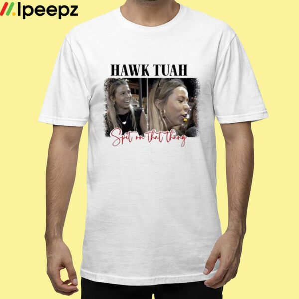 Spit On That Thang Hawk Tuah Shirt